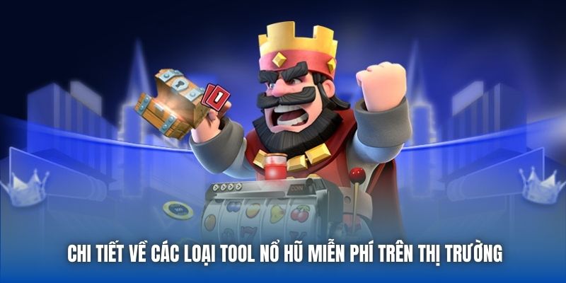 Chi tiết về các loại tool nổ hũ miễn phí trên thị trường
