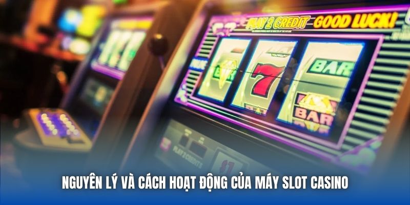 Nguyên lý và cách hoạt động của máy slot casino
