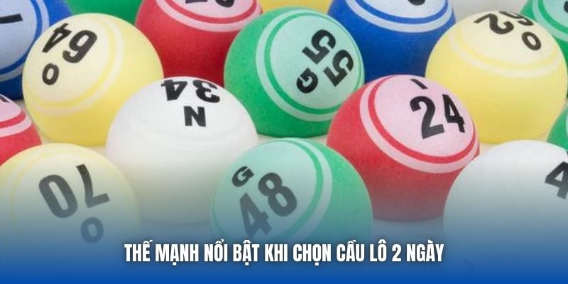 Thế mạnh nổi bật khi chọn cầu lô 2 ngày