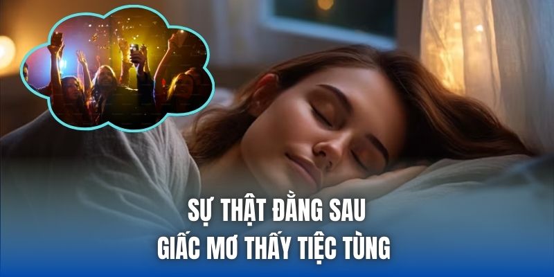Sự thật đằng sau giấc mơ thấy tiệc tùng 