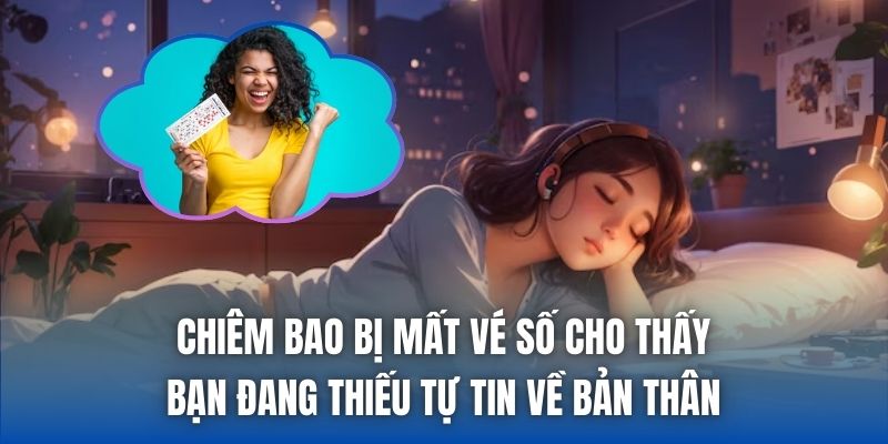 Chiêm bao bị mất vé số cho thấy bạn đang thiếu tự tin về bản thân