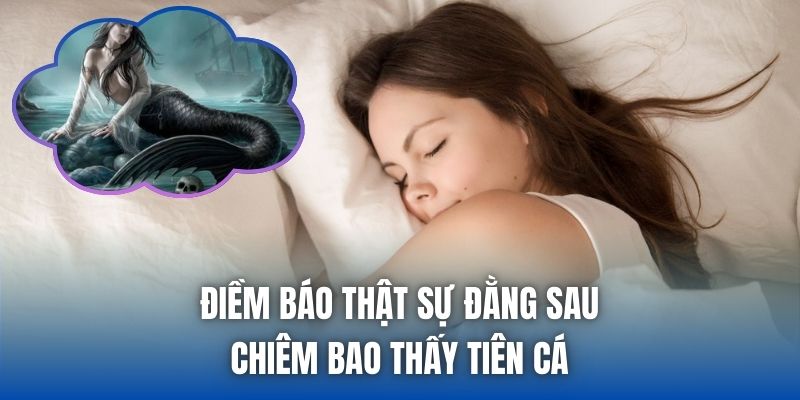 Điềm báo thật sự đằng sau chiêm bao thấy tiên cá