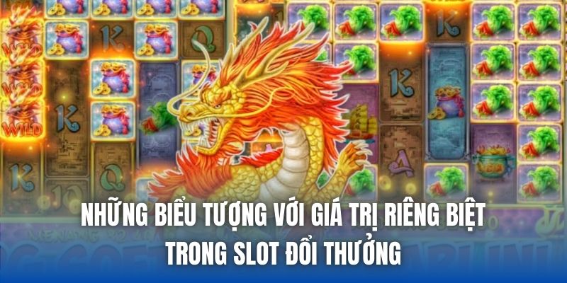 Những biểu tượng với giá trị riêng biệt trong slot đổi thưởng