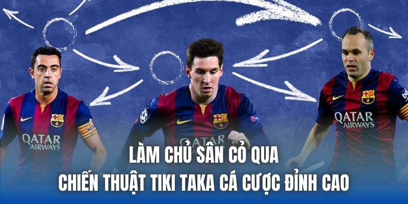Làm Chủ Sân Cỏ Qua Chiến Thuật Tiki Taka Cá Cược Đỉnh Cao